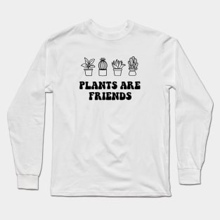 Plants are friends Long Sleeve T-Shirt